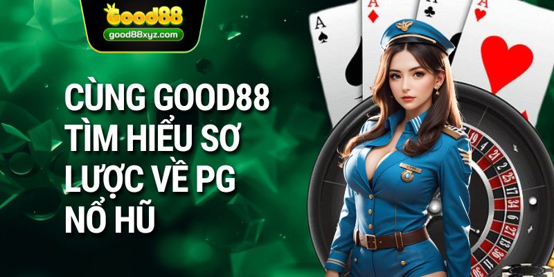PG Nổ Hũ | Khám Phá Tất Tần Tật Về Sảnh Game Số 1 Tại GOOD88 - Spinora69