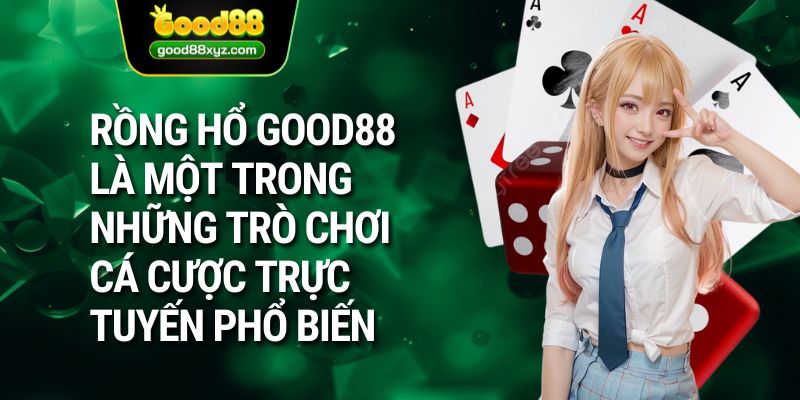 Rồng Hổ GOOD88 - Hiểu Rõ Luật Chơi Cùng Cách Thức Tham Gia - Spinora69