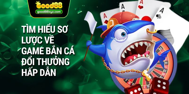 Bắn Cá Đổi Thưởng | Thế Giới Game Giải Trí Số 1 Tại GOOD88 - Spinora69