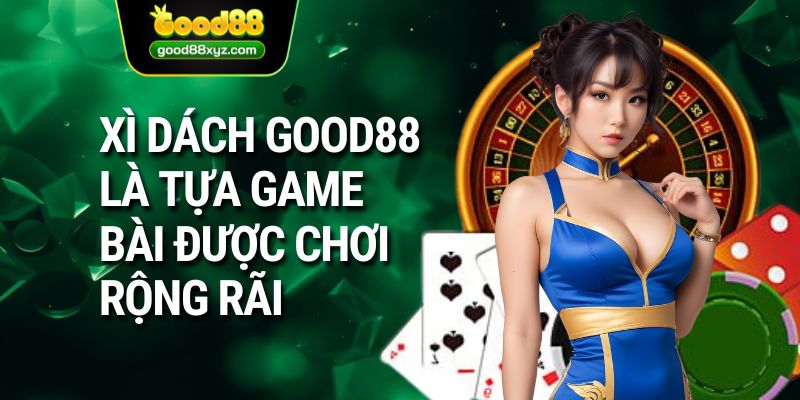 Xì Dách GOOD88 | Game Bài Đổi Thưởng Đỉnh Cao Thời Đại - Spinora69